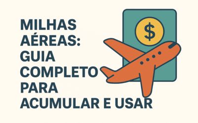 Milhas Aéreas: Guia Completo para Acumular e Usar